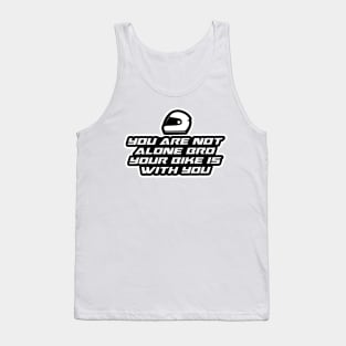 You are not alone bro your bike is with you - Inspirational Quote for Bikers Motorcycles lovers Tank Top